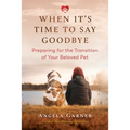 When It's Time to Say Goodbye: Preparing for the Transition of Your Beloved Pet