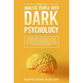 How to analyze people with dark psychology: This Book Reveals the Secrets of Mental and Emotional Manipulation, Practical advice on How to Analyze Peo