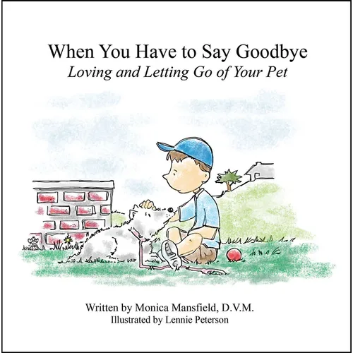 When You Have to Say Goodbye: Loving and Letting Go of Your Pet