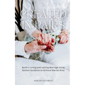 Created in Pairs: Build a Loving and Lasting Marriage Using Sunnah Guidance to Achieve Marital Bliss