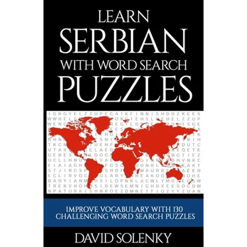 Learn Serbian with Word Search Puzzles: Learn Serbian Language Vocabulary with Challenging Word Find Puzzles for All Ages