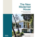 The New Modernist House: Mid-Century Homes Renewed for Contemporary Living
