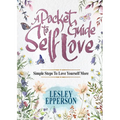 A Pocket Guide to Self Love: Simple Steps to Love Yourself More
