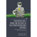Catastrophic Grief, Trauma, and Resilience in Child Concentration Camp Survivors: A Retrospective View of Their Holocaust Experiences