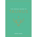 The Zodiac Guide to Taurus: The Ultimate Guide to Understanding Your Star Sign, Unlocking Your Destiny and Decoding the Wisdom of the Stars