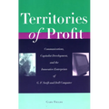 Territories of Profit: Communications, Capitalist Development, and the Innovative Enterprises of G. F. Swift and Dell Computer
