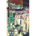 21st Century Philosophy: The Revolution and Counter-Culture in Philosophy and Eastern Thought That Have Swept Academia, Media, and Everyday Lif