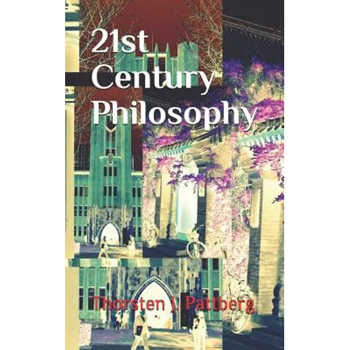 21st Century Philosophy: The Revolution and Counter-Culture in Philosophy and Eastern Thought That Have Swept Academia, Media, and Everyday Lif