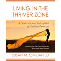 Living in the Thriver Zone: A Celebration of Living Well as the Best Revenge