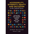 Accessibility, Diversity, Equity and Inclusion in the Cultural Sector: Initiatives and Lessons Learned from Real-Life Cases