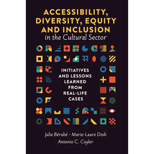 Accessibility, Diversity, Equity and Inclusion in the Cultural Sector: Initiatives and Lessons Learned from Real-Life Cases