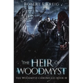 The Heir of Woodmyst: The Woodmyst Chronicles Book III