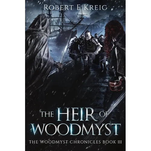 The Heir of Woodmyst: The Woodmyst Chronicles Book III