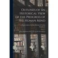 Outlines of an Historical View of the Progress of the Human Mind: Being a Posthumous Work of the Late M. De Condorcet