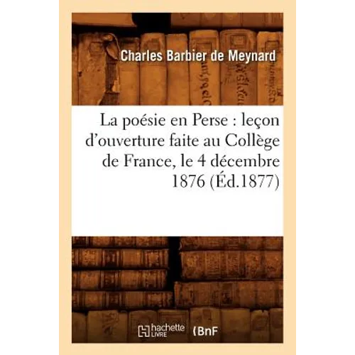 La poésie en Perse: leçon d'ouverture faite au Collège de France, le 4 décembre 1876 (Éd.1877)