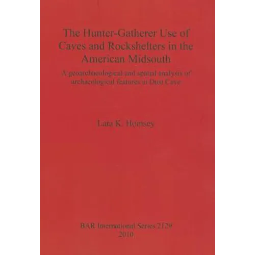 The Hunter-Gatherer Use of Caves and Rockshelters in the American Midsouth: A geoarchaeological and spatial analysis of archaeological features at Dus