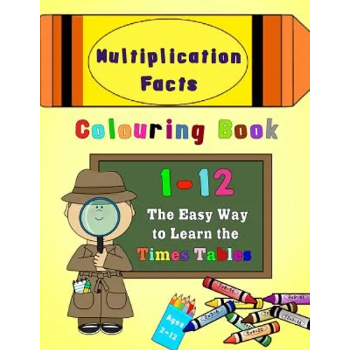 Multiplication Facts Colouring Book 1-12: The Easy Way to Learn the Times Tables