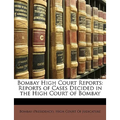 Bombay High Court Reports: Reports of Cases Decided in the High Court of Bombay