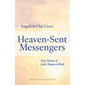Heaven-Sent Messengers: True Stories of God's Hand at Work