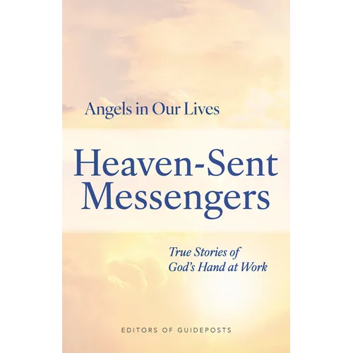 Heaven-Sent Messengers: True Stories of God's Hand at Work