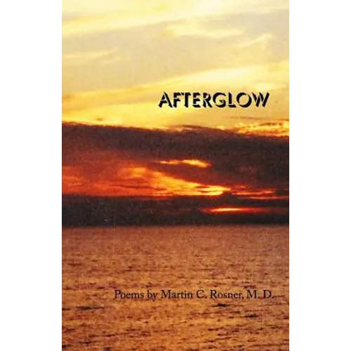Afterglow: Poems by Martin C. Rosner