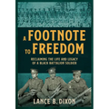 A Footnote to Freedom: Reclaiming the Life and Legacy of a Black Battalion Soldier