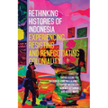 Rethinking Histories of Indonesia: Experiencing, Resisting and Renegotiating Coloniality
