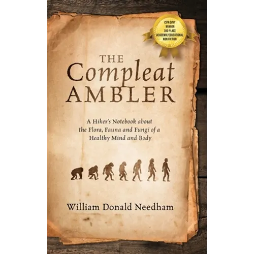 The Compleat Ambler: A Hiker's Notebook about the Flora, Fauna and Fungi of a Healthy Mind and Body