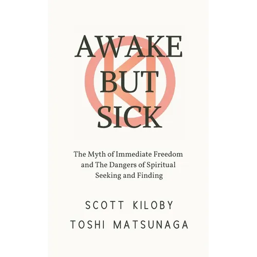Awake But Sick: The Myth of Immediate Freedom and The Dangers of Spiritual Seeking and Finding