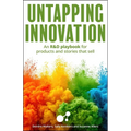 Untapping Innovation: An R&d Playbook for Products and Stories That Sell
