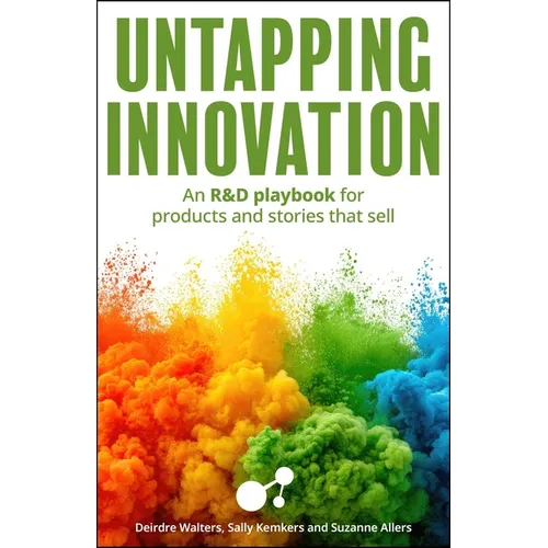 Untapping Innovation: An R&d Playbook for Products and Stories That Sell