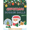 Christmas Scissor Skills: Cut and Paste Workbook with Santa Claus, Reindeer, Snowmen and More - Perfect Gift for Kids, Toddlers and Preschoolers Ages
