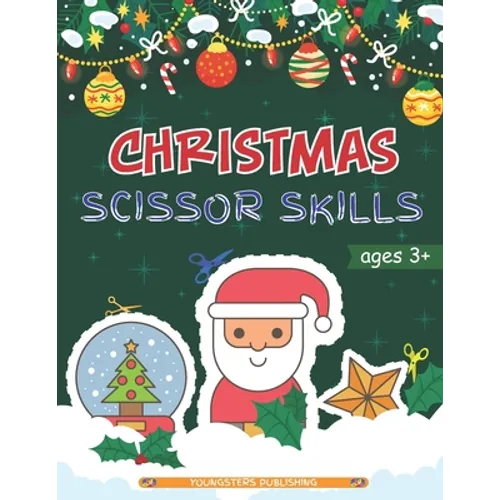 Christmas Scissor Skills: Cut and Paste Workbook with Santa Claus, Reindeer, Snowmen and More - Perfect Gift for Kids, Toddlers and Preschoolers Ages