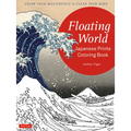Floating World Japanese Prints Coloring Book: Color Your Masterpiece & Clear Your Mind (Adult Coloring Book)