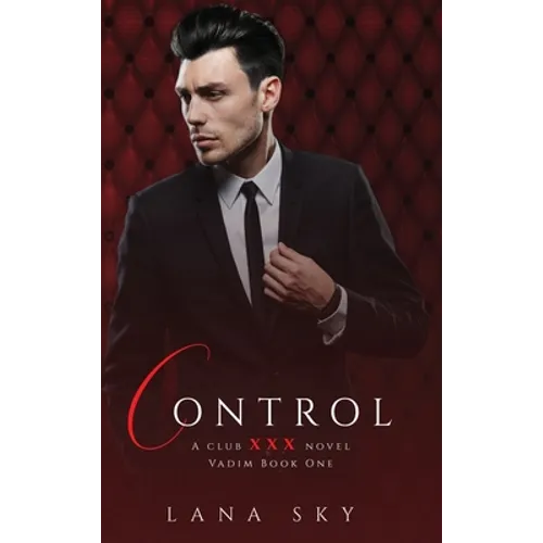 Control: A Dark Billionaire Romance: (XXX Vadim Book 1): Club XXX Book 4