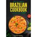 The Ultimate Brazilian Cookbook: 111 Dishes From Brazil To Cook Right Now