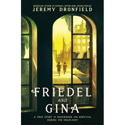 Friedel and Gina: A True Story of Sisterhood and Survival During the Holocaust - Hardcover