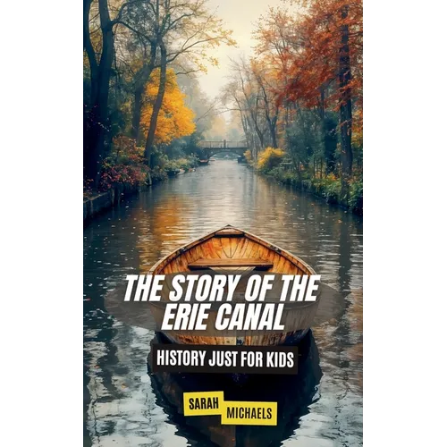 The Story of the Erie Canal: History Just For Kids