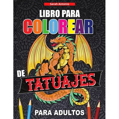 Libro para Colorear de Tatuajes para Adultos: Libro de colorear para relajarse y aliviar el estrés, Diseños de tatuajes modernos