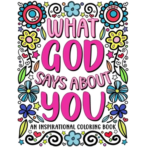 What God Says About You: An Inspirational Coloring Book for Young Women: A Self-Esteem Building Coloring Book to Encourage Your Teen or Tween t