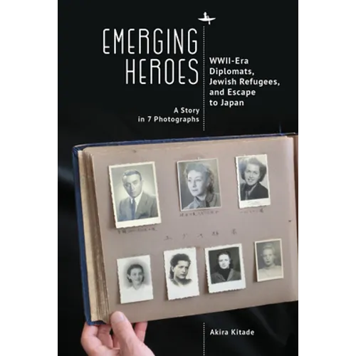 Emerging Heroes: Wwii-Era Diplomats, Jewish Refugees, and Escape to Japan
