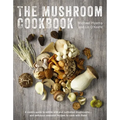 The Mushroom Cookbook: A Guide to Edible Wild and Cultivated Mushrooms - And Delicious Seasonal Recipes to Cook with Them