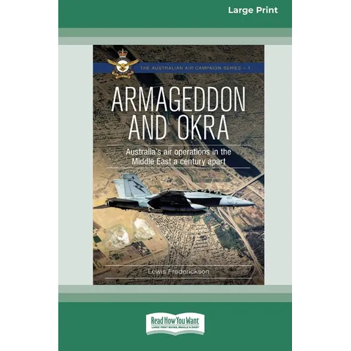 Armageddon and OKRA: Australia's air operations in the Middle East a century apart [Large Print 16pt]