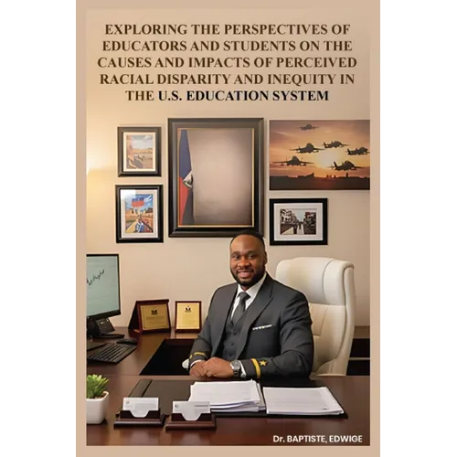 Exploring the Perspectives of Educators and Students on the Causes and Impacts of Perceived Racial Disparity and Inequity in the U.S. Education System