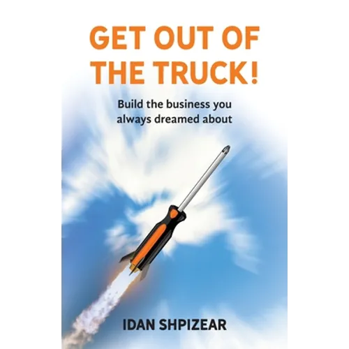Get Out of the Truck: Build the Business You Always Dreamed About