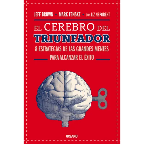 El Cerebro del Triunfador: 8 Estrategias de Las Grandes Mentes Para Alcanzar El Éxito (Tercera Edición)