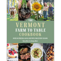 The Vermont Farm to Table Cookbook: Over 50 Fresh & Local Recipes for Every Season