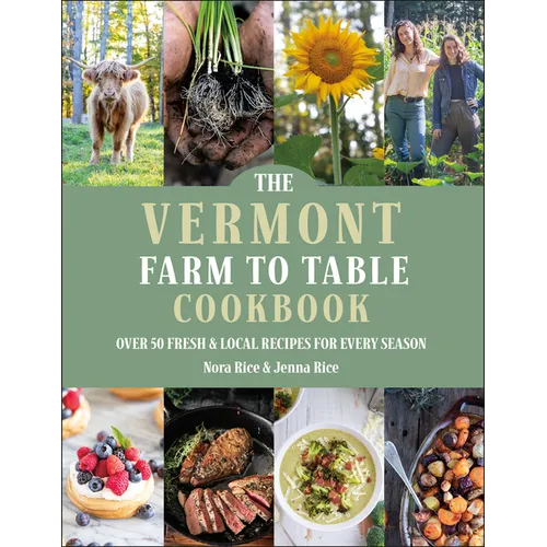 The Vermont Farm to Table Cookbook: Over 50 Fresh & Local Recipes for Every Season