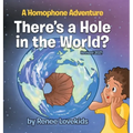There's a Hole in the World?: A Homophone Adventure