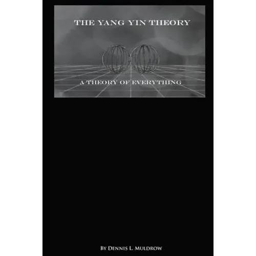 Yang Yin Theory: Yang Yin Theory is a true theory of everything